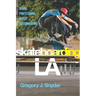 Skateboarding LA: Inside Professional Street Skateboarding