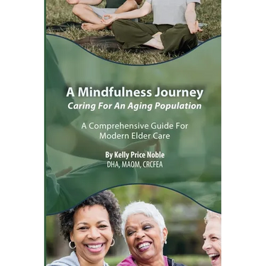A Mindfulness Journey: Caring for an Aging Population - A Comprehensive Guide for Modern Elder Care