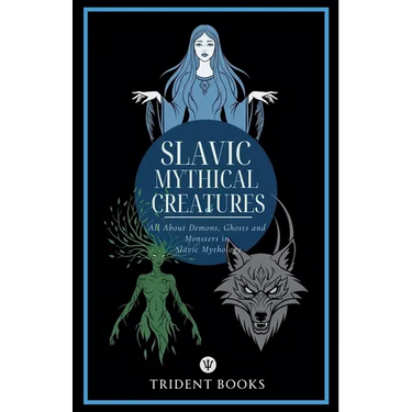 Slavic Mythical Creatures: All About Demons, Ghosts and Monsters in Slavic Mythology