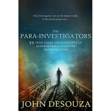 The Para-Investigators: 52 True Tales And Concepts of Supernaturally Gifted Investigators