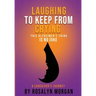 Laughing to Keep From Crying, This Alzheimer's Thing is No Joke: A Caregiver's Journey