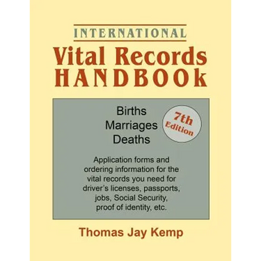 International Vital Records Handbook. 7th Edition: Births, Marriages, Deaths: Application Forms and Ordering Information for the Vital Records You Nee