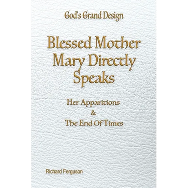 Blessed Mother Mary Directly Speaks: Apparitions and The End of Times