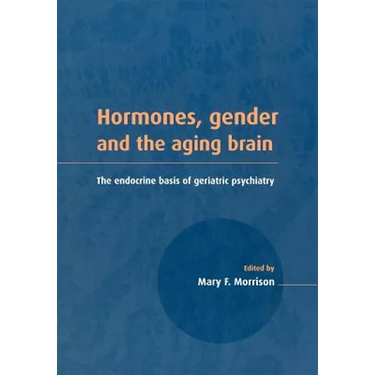Hormones, Gender and the Aging Brain: The Endocrine Basis of Geriatric Psychiatry