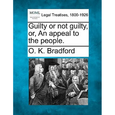 Guilty or Not Guilty, Or, an Appeal to the People.