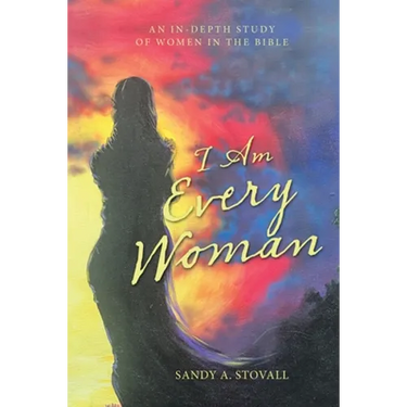 I Am Every Woman: An In-Depth Study of Women in the Bible