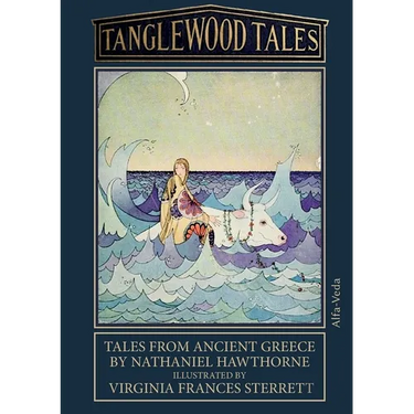 Tanglewood Tales: Tales from ancient Greece - Illustrated by Virginia Frances Sterrett