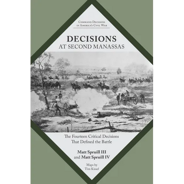 Decisions at Second Manassas: The Fourteen Critical Decisions That Defined the Battle