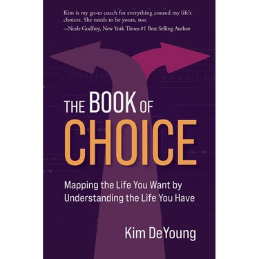 The Book of Choice: Mapping the Life You Want by Understanding the Life You Have