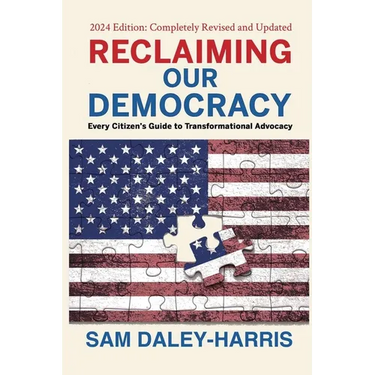 Reclaiming Our Democracy: Every Citizen's Guide to Transformational Advocacy, 2024 Edition