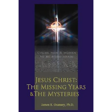 Jesus Christ: The Missing Years & the Mysteries