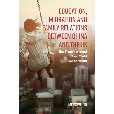 Education, Migration and Family Relations Between China and the UK: The Transnational One-Child Generation