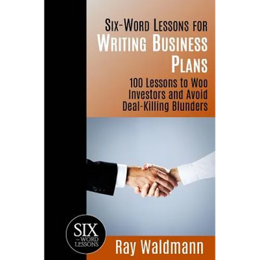 Six-Word Lessons for Writing Business Plans: 100 Lessons to Woo Investors and Avoid Deal-Killing Blunders