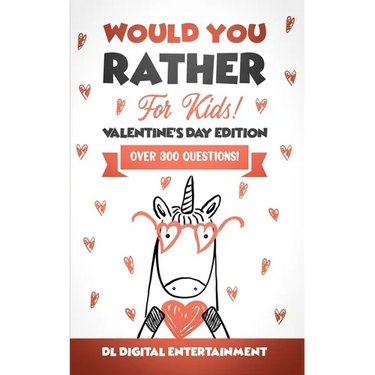Would You Rather for Kids - Valentine's Day Edition: A 300 Hilariously Fun and Challenging Question Game for Girls and Boys Ages 6, 7, 8, 9, 10, 11