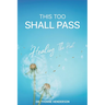 This Too Shall Pass: Healing The Hurt