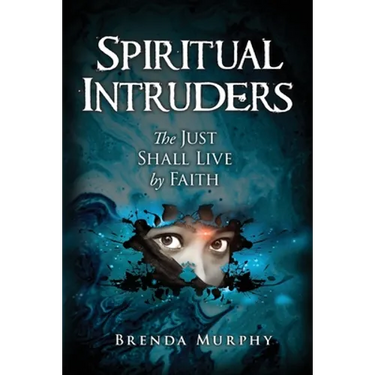 Spiritual Intruders: The Just Shall Live by Faith