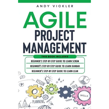Agile Project Management: This book includes: Beginner's step by step guide to Learn Scrum + Beginner's step by step guide to Learn Kanban + Beginner'