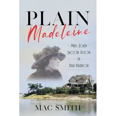 Plain Madeleine: Mrs. John Jacob Astor in Bar Harbor