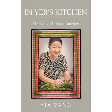 In Yer's Kitchen: Memoir of a Hmong Daughter