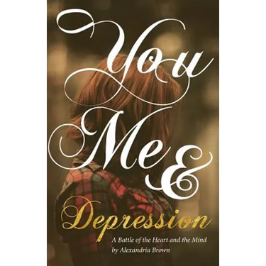 You, Me & Depression: A Battle of the Heart and the Mind