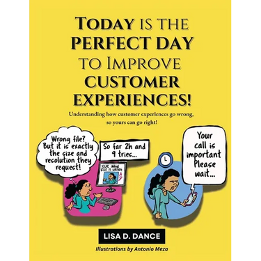 Today is the Perfect Day to Improve Customer Experiences!: Understanding how customer experiences go wrong, so yours can go right!
