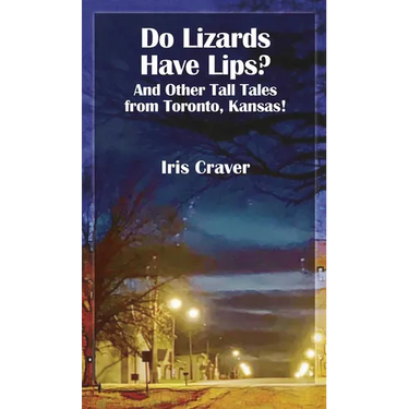 Do Lizards Have Lips: And Other Tall Tales from Toronto, Kansas