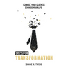 Dress For Transformation: Change Your Clothes, Change Your Life