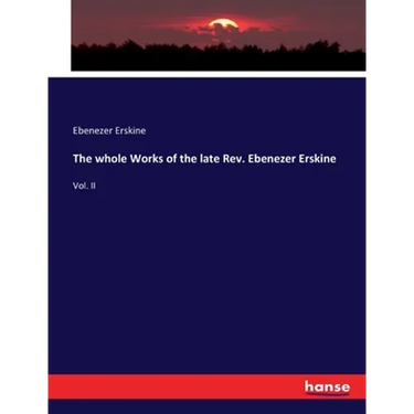 The whole Works of the late Rev. Ebenezer Erskine: Vol. II