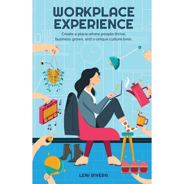 Workplace Experience: Create a place where people thrive, business grows, and a unique culture lives.