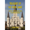 Treasures of the Vieux Carre: Ten Self-Guided Walking Tours of the French Quarter