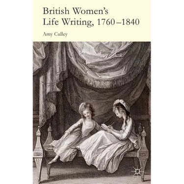 British Women's Life Writing, 1760-1840: Friendship, Community, and Collaboration