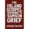 The Island Gospel According to Samson Grief