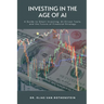 Investing in the Age of AI: A Guide to Smart Investing, AI-Driven Tools, and the Future of Financial Strategy