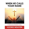 When He Calls Your Name: A Vietnamese Christian's Story
