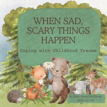 When Sad, Scary Things Happen: Coping with Childhood Trauma