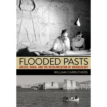 Flooded Pasts: Unesco, Nubia, and the Recolonization of Archaeology