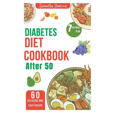 Diabetes diet Cookbook after 50: 7 Day meal plan and low carb recipe for newly diagnosed