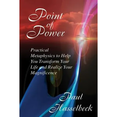 Point of Power: Practical Metaphysics to Help You Transform Your Life and Realize Your Magnificence