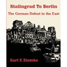 Stalingrad to Berlin: The German Defeat in the East