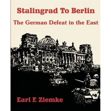 Stalingrad to Berlin: The German Defeat in the East