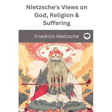 Nietzsche's Views on God, Religion & Suffering