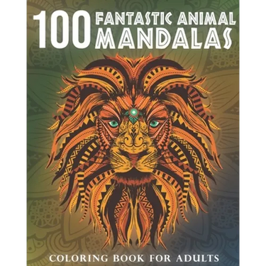 100 Fantastic Animal Mandalas: A Coloring Book for Adults to Relax and Enjoy