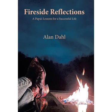 Fireside Reflections: A Papa's Lessons for a Successful Life