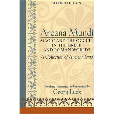 Arcana Mundi: Magic and the Occult in the Greek and Roman Worlds: A Collection of Ancient Texts