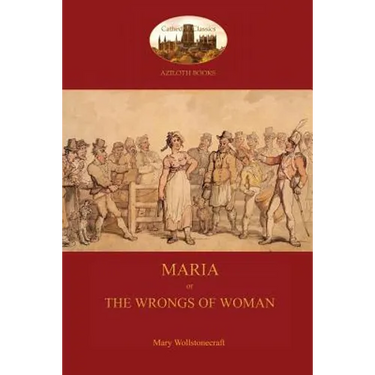 Maria, or The Wrongs of Woman (Aziloth Books)