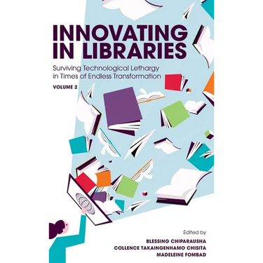 Innovating in Libraries, Volume 2: Surviving Technological Lethargy in Times of Endless Transformation