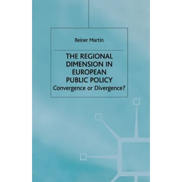 The Regional Dimension in European Public Policy: Convergence or Divergence?