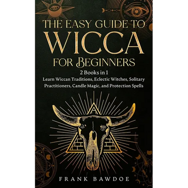 The Easy Guide to Wicca for Beginners: 2 Books in 1 - Learn Wiccan Traditions, Eclectic Witches, Solitary Practitioners, Candle Magic, and Protection