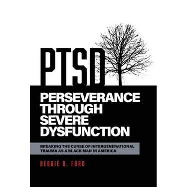 Perseverance Through Severe Dysfunction: Breaking the Curse of Intergenerational Trauma as a Black Man in America