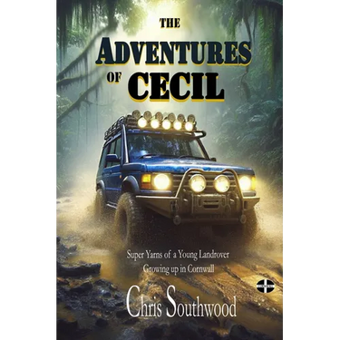 The Adventures of Cecil: Super Yarns of a Young Landrover Growing up in Cornwall